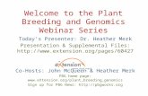 Welcome to the Plant Breeding and Genomics Webinar Series Today’s Presenter: Dr. Heather Merk Presentation & Supplemental Files: .