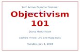 Objectivism 101 14th Annual Summer Seminar of The Objectivist Center Diana Mertz Hsieh Lecture Three: Life and Happiness Tuesday, July 1, 2003.