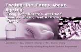 Facing The Facts About Ageing “Hong Kong Women’s Attitude Towards Ageing And Wrinkles Survey” Speakers:Dr. Robert Chung / Ms. Karie Pang The University.