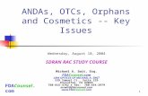 FDA Counsel.com 1 ANDAs, OTCs, Orphans and Cosmetics -- Key Issues Wednesday, August 18, 2004 SDRAN RAC STUDY COURSE Michael A. Swit, Esq. FDACounsel.com.
