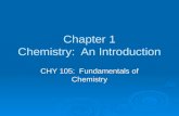 Chapter 1 Chemistry: An Introduction CHY 105: Fundamentals of Chemistry.