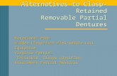 Alternatives to Clasp-Retained Removable Partial Dentures Rotational Path Hidden Clasp/Twin Flex/Saddle Lock Equipoise Virginia Partial ‘Invisible’ Clasps.