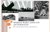 W ORLD W AR I AND ITS A FTERMATH The United States Enters World War I.