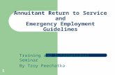 1 Annuitant Return to Service and Emergency Employment Guidelines Training and Informational Seminar By Troy Peechatka.