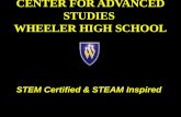 C ENTER FOR A DVANCED S TUDIES W HEELER H IGH S CHOOL STEM Certified & STEAM Inspired.