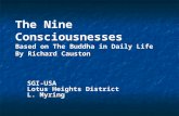 The Nine Consciousnesses Based on The Buddha in Daily Life By Richard Causton SGI-USA Lotus Heights District L. Myring.