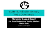 Summit Hill Elementary Art EDventures “Bandolier Bags & Beads” 2nd Grade/Southeastern Woodland Indians Martha Berry Brought to you by S.H.E. PTA.