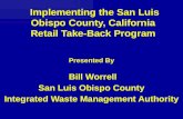 Implementing the San Luis Obispo County, California Retail Take-Back Program Presented By Bill Worrell San Luis Obispo County Integrated Waste Management.
