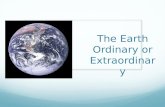 The Earth Ordinary or Extraordinary. The Flat Earth The Flat Earth model is an archaic belief that the Earth's shape is a plane or disk. Many ancient.