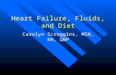 Heart Failure, Fluids, and Diet Carolyn Scroggins, MSN, RN, GNP.