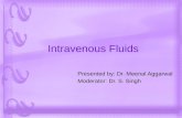 Intravenous Fluids Presented by: Dr. Meenal Aggarwal Moderator: Dr. S. Singh.