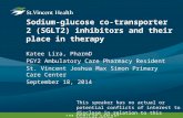 Sodium-glucose co-transporter 2 (SGLT2) inhibitors and their place in therapy Katee Lira, PharmD PGY2 Ambulatory Care Pharmacy Resident St. Vincent Joshua.