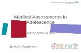 Medical Assessments in Adolescence Junior MaRSiPAN Dr Mark Anderson.
