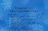 Created by C. Ippolito March 2007 Updated March 2007 Chapter 22 Electrochemistry Objectives: 1.describe how an electrolytic cell works 2.describe how galvanic.