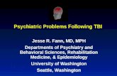 Psychiatric Problems Following TBI Jesse R. Fann, MD, MPH Departments of Psychiatry and Behavioral Sciences, Rehabilitation Medicine, & Epidemiology University.