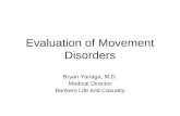 Evaluation of Movement Disorders Bryan Yanaga, M.D. Medical Director Bankers Life and Casualty.
