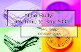 page 1 “The Bully” It’s Time to Say NO! Mrs. Walp October 2014.