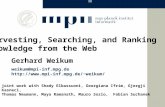 Weikum@mpi-inf.mpg.de weikum/ Gerhard Weikum Harvesting, Searching, and Ranking Knowledge from the Web joint work with Shady.