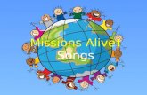 Missions Alive ! Songs. If You’re Blessed To Be A Blessing (tune: If You’re Saved and You Know It) If you’re blessed to be a blessing, clap your hands.
