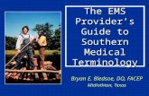 The EMS Provider’s Guide to Southern Medical Terminology Bryan E. Bledsoe, DO, FACEP Midlothian, Texas.