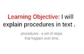 Learning Objective: I will explain procedures in text. procedures - a set of steps that happen over time.