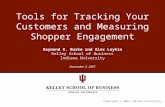 Copyright © 2007 Indiana University Tools for Tracking Your Customers and Measuring Shopper Engagement Raymond R. Burke and Alex Leykin Kelley School of.
