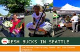 FRESH BUCKS IN SEATTLE Increased Purchasing Power for Low-Income Shoppers.