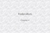Federalism Chapter 4. Federalism & the Division of Power Federalism – The division of powers between the national government and the state governments.