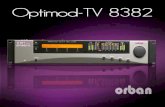 2 OPTIMOD-TV 8382 The all-digital OPTIMOD-TV 8382 Audio Processor can help you achieve excellent audio quality and loudness consistency in analog television.