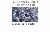 Customary Male Initiation A rite or a risk?. Should government regulate your culture? Project Focus Question.