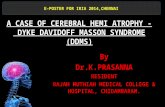 A CASE OF CEREBRAL HEMI ATROPHY - DYKE DAVIDOFF MASSON SYNDROME (DDMS) By Dr.K.PRASANNA RESIDENT RAJAH MUTHIAH MEDICAL COLLEGE & HOSPITAL, CHIDAMBARAM.