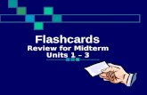 Review for Midterm Units 1 – 3 Flashcards Unit One Flashcards.
