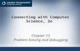 Connecting with Computer Science, 2e Chapter 12 Problem Solving and Debugging.