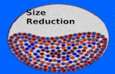 Size Reduction. Size Reduction means the reduction of materials to smaller sizes. Objectives of Size Reduction  To produce smaller particles (in the.