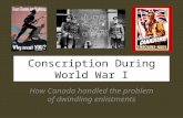 Conscription During World War I How Canada handled the problem of dwindling enlistments.