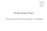 Draft Area Plan The future of Primary School in Parkhall.