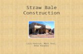 Straw Bale Construction Lisa Patrick, Matt Tosi, Anna Kovaliv.