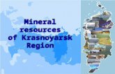 Mineral resources of Krasnoyarsk Region. THE RUSSIAN FEDERATION THE SIBERIAN FEDERAL DISTRICT KRASNOYARSK REGION o The area of the Region is 2 366 800.