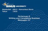 Pertemuan 6 Writing and Completing Business Messages (2) Matakuliah: J0612 - Komunikasi Bisnis Tahun : 2010.