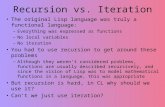 Recursion vs. Iteration The original Lisp language was truly a functional language: –Everything was expressed as functions –No local variables –No iteration.