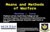 Means and Methods of Warfare Matthew J. Festa Professor of Law, South Texas College of Law Associate Professor, International & Operational Law, U.S. Army.