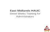 East Midlands HAUC Street Works Training for Administrators 1.