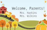 Welcome, Parents! Mrs. Harkins Mrs. Wilkins. Classroom Schedule 7:55 – 8:10 Morning Assembly in the Gym 8:15 – 8:25Morning Routine (break, lunch count,