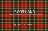 SCOTLAND By Heather Shand We look to Scotland for all our ideas of civilization - Voltaire.