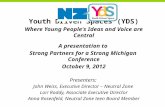 Youth Driven Spaces (YDS) Where Young People's Ideas and Voice are Central A presentation to Strong Partners for a Strong Michigan Conference October 9,