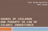 SHARES OF CHILDREN AND PARENTS IN LAW OF ISLAMIC INHERITANCE Yeni Salma Barlinti FHUI Depok.