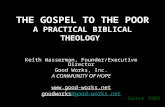 THE GOSPEL TO THE POOR A PRACTICAL BIBLICAL THEOLOGY Keith Wasserman, Founder/Executive Director Good Works, Inc. A COMMUNITY OF HOPE .
