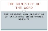 THE READING AND PREACHING OF SCRIPTURE IN REFORMED WORSHIP THE MINISTRY OF THE WORD.