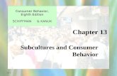 13-1 Chapter 13 Consumer Behavior, Eighth Edition Consumer Behavior, Eighth Edition SCHIFFMAN & KANUK Subcultures and Consumer Behavior.