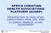 “Promoting Access to quality healthcare” Christian Health Association of Kenya AFRICA CHRISTIAN HEALTH ASSOCIATIONS PLATFORM (ACHAP) PRESENTATION TO CHAS.